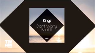 Kings - Don&#39;t Worry Bout It