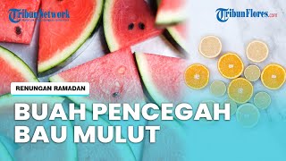 4 Buah Pencegah Bau Mulut selama Berpuasa, Bisa Dikonsumsi saat Sahur atau Berbuka