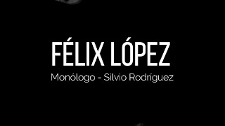 Félix - Monólogo (Homenaje a Silvio Rodríguez)