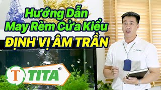 Hướng dẫn cách may Rèm Cửa Định Vị Âm Trần từ A - Z Cách May rèm cửa tiết kiệm vải