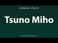 How To Pronounce Tsuno Miho