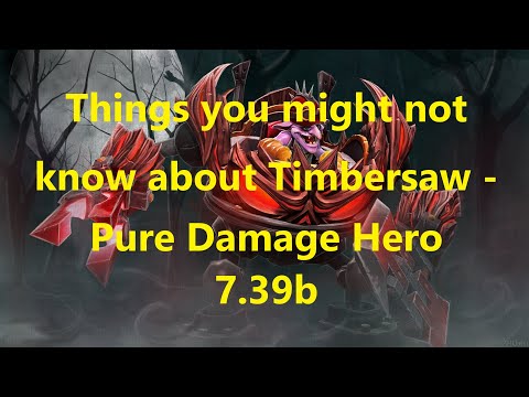 [Dota2] [7.39b] things you might dont know about Timbersaw, abilities, cold knowledges and tricks.