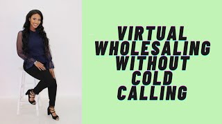 How to Virtually Wholesale Properties WITHOUT COLD CALLING