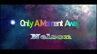 Only A Moment Away - Nelson (karaoke)