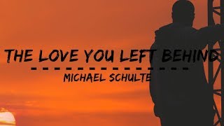 Michael Schulte - The Love You Left Behind (Lyrics)