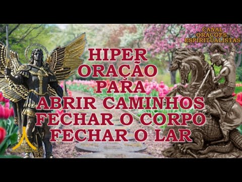Hiper Oração para Abrir Caminhos, Fechar o Corpo e Fechar o Lar