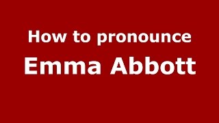 How to pronounce Emma Abbott