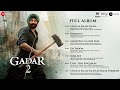 Gadar 2 - Full Album | Sunny Deol, Ameesha Patel, Utkarsh Sharma | Mithoon & Uttam Singh