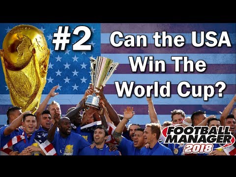 FM18 Experiment - Can the USA win the World Cup? - #2 - USMNT - Football Manager 2018 Experiment