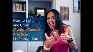 How to Build and Grow Multiple Dental Practices Profitably! - Part 2