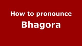 How to pronounce Bhagora