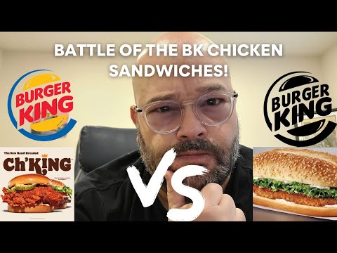 BATTLE OF THE BURGER KING CHICKEN  SANDWICHES: THE ORIGINAL VS. THE NEW CH'KING!! WHO WILL WIN?!?!