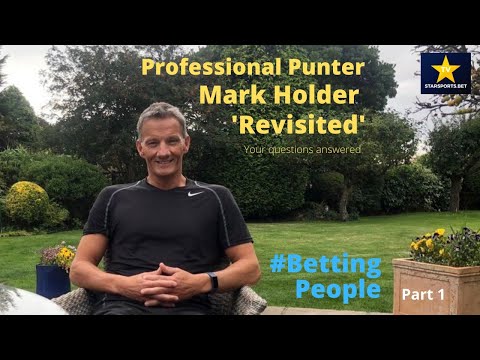 #BettingPeople Revisited MARK HOLDER Professional Punter 1/3