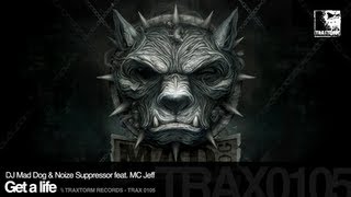 DJ Mad Dog & Noize Suppressor feat. MC Jeff - Get a life (Traxtorm Records - TRAX 0105)
