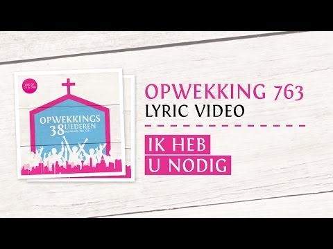 Opwekking 763 - Ik heb U Nodig - CD38 (lyric video)