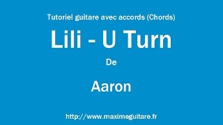 Lili - U turn (Aaron) - Tutoriel guitare avec accords et partition en description (Chords)