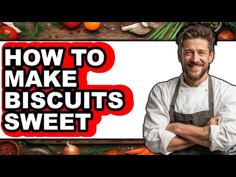 How To Make Biscuits Sweet - Full Guide