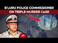 Bengaluru Murder Case Bengaluru Police Commissioner Speaks To NDTV On Shocking Triple Murder Case