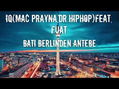 İQ(Dr.Hiphop,Mac Prayna)feat,Fuat-Batı Berlinden Antebe
