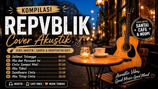 Download lagu Repvblik Cover Akustik Terbaik | Selimut Tetangga, Sandiwara Cinta, Aku Takut & Aku Tetap Cinta mp3 Download lagu Repvblik Cover Akustik Terbaik | Selimut Tetangga, Sandiwara Cinta, Aku Takut & Aku Tetap Cinta mp3