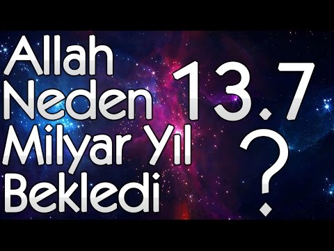 Allah İnsanı Yaratmak İçin Neden 13.7 Milyar Yıl Bekledi?  - Akın Gözükan