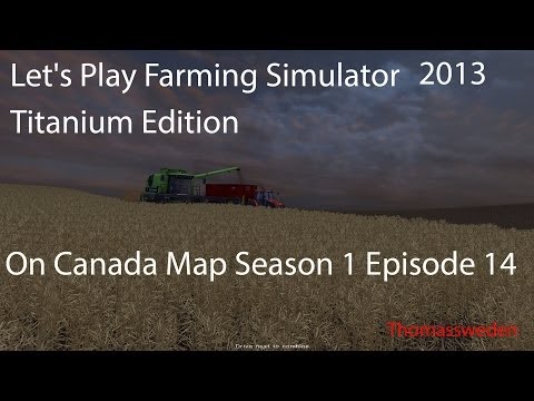 Let's Play Farming Simulator 2013 Add Titanium Edition On Canada Map Season 1 Episode 14