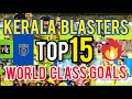 kerala blasters top 15 goals of all time