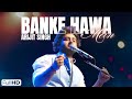 Banke Hawa Mein Arijit Singh Full Song Altamash Faridi Slowed Reverbed FinicRefix 2024