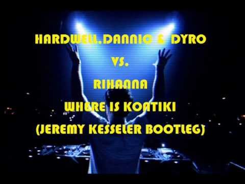 HARDWELL,DANNIC & DYRO VS. RIHANNA - WHERE IS KONTIKI (JEREMY KESSELER BOOTLEG)