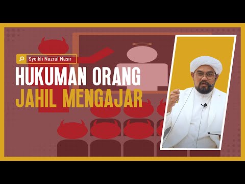 Hukuman Orang Jahil Mengajar -  Syeikh Nazrul Nasir.