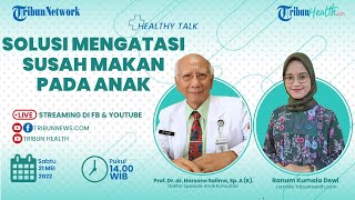HEALTHY TALK: Solusi Mengatasi Susah Makan pada Anak