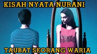 Download lagu KISAH NYATA NURANI - TAUBAT SEORANG WARIA mp3