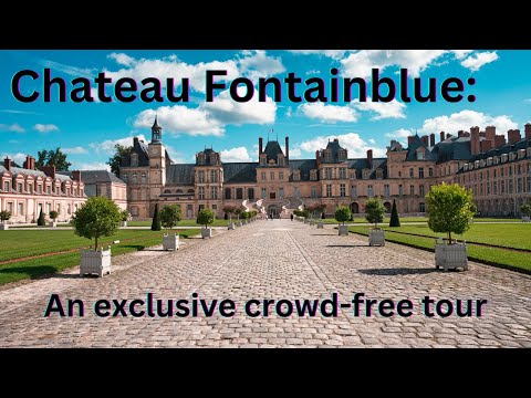 Chateau Fontainebleau: A Serene Personal Tour Through It's Opulence and Art
