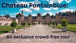 Chateau Fontainebleau: A Serene Personal Tour Through It's Opulence and Art