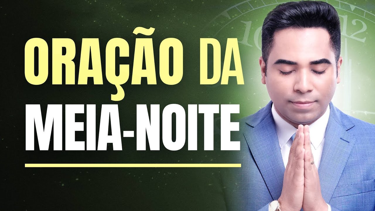 ORAÇÃO DA MEIA-NOITE - 17 DE MAIO - MADRUGADA DE HOJE
