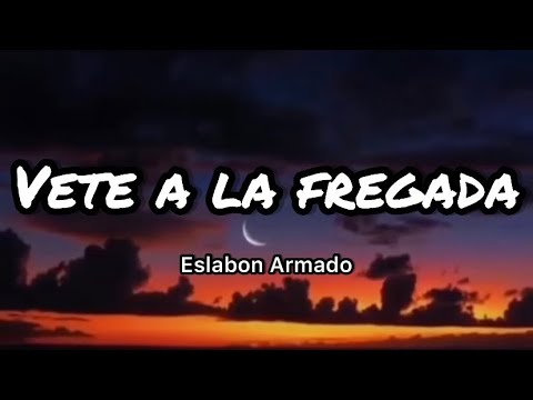 Eslabon Armado - Vete a La Fregada (Letras/lyrics)