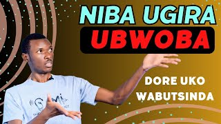 Dore uko wahangana n'ubwoba. Ntuzongera kugira ikintu utinya.
