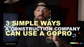 3 Simple Ways For a Construction Company To Use a GoPro For Content Creation