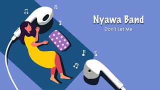 Download lagu Nyawa Band - Don't Let Me mp3 Download lagu Nyawa Band - Don't Let Me mp3