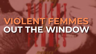 Violent Femmes - Out the Window (Official Audio)