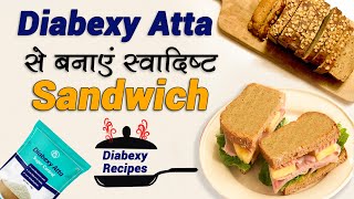 Diabexy Atta से बनाएँ  स्वादिष्ट Sandwich | Breakfast food ideas for diabetes | Diabexy Recipes
