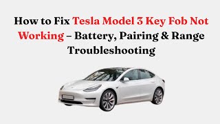 How to Fix Tesla Model 3 Key Fob Not Working – Battery, Pairing & Range Troubleshooting