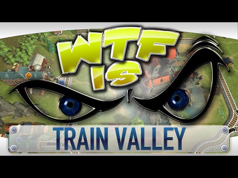 ► WTF Is... - Train Valley ?