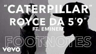 Royce da 5&#39;9&quot; - &quot;Caterpillar&quot; Footnotes ft. Eminem