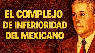 FILOSOFÍA MEXICANA - Samuel Ramos - El Complejo de Inferioridad del Mexicano