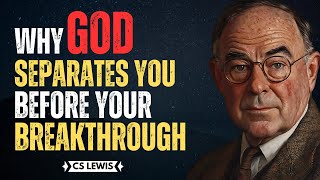 Why God Separates You Before Your Breakthrough | CS Lewis Inspired #christianmotivation