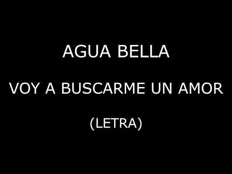 Voy A Buscar Un Nuevo Amor - Agua Bella