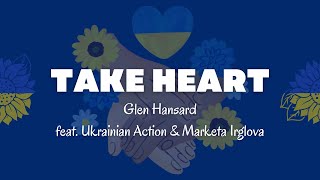 Glen Hansard - Take Heart (Lyrics) (feat. Ukrainian Action &amp; Marketa Irglova)