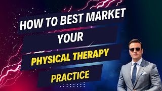 How to BEST market your physical therapy practice