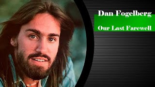 Dan Fogelberg   -  Our Last Farewell